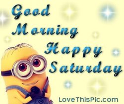 Good Morning Happy Saturday.jpg