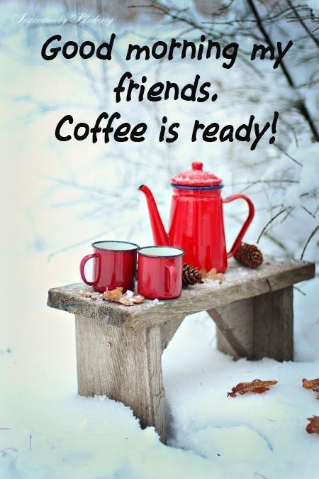 223904-Good-Morning-My-Friends-Coffee-Is-Ready-.jpg